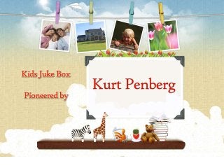 Kurt Penberg is the President of Kid’s Jukebox Inc