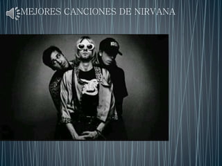 MEJORES CANCIONES DE NIRVANA
 