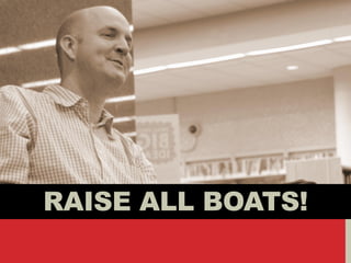 RAISE ALL BOATS!
 