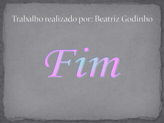 FimTrabalho realizado por: Beatriz Godinho