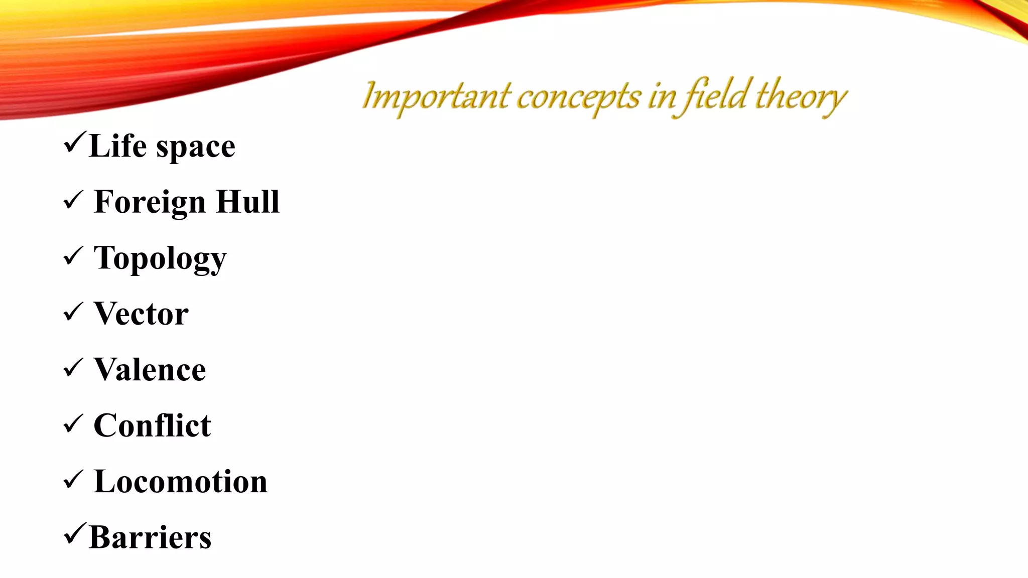 Life space
 Foreign Hull
 Topology
 Vector
 Valence
 Conflict
 Locomotion
Barriers
 