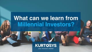 What can we learn from
Millennial Investors?
 