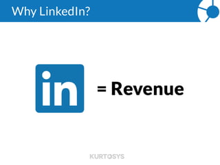 Why LinkedIn?
= Revenue
 