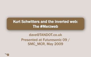 dave@TANDOT.co.uk
Presented at Futuresonic 09 /
    SMC_MCR, May 2009
 