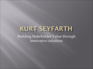 Building Stakeholder Value through innovative solutions 