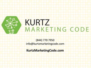 (844) 770 7950
info@kurtzmarketingcode.com
KurtzMarketingCode.com
 
