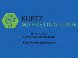 (844) 770 7950
info@kurtzmarketingcode.com
KurtzMarketingCode.com
 