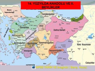 14. YÜZYILDA ANADOLU VE II.
BEYLİKLER
 