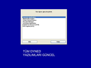 TÜM DYNED
YAZILIMLARI GÜNCEL
 