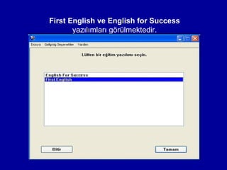 First English ve English for Success
       yazılımları görülmektedir.
 