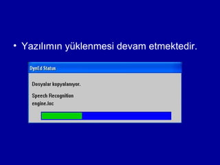 • Yazılımın yüklenmesi devam etmektedir.
 
