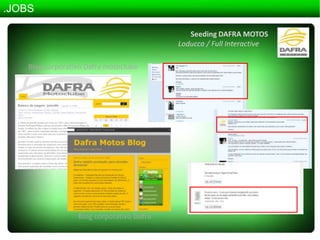 .JOBSSeeding DAFRA MOTOSLoducca / FullInteractiveBlog corporativo DaframotoclubeBlog corporativo Dafra