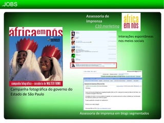 .JOBSAssessoria de imprensaC10 marketingInterações espontâneas nos meios sociaisCampanha fotográfica do governo do Estado de São PauloAssessoria de imprensa em blogs segmentados