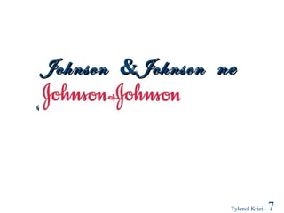 Johnson &Johnson ne

yaptı ?

Tylenol Krizi -

7

 