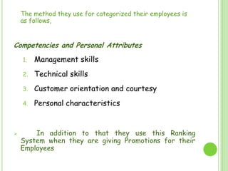 	The method they use for categorized their employees is as follows, <br />Competencies and Personal Attributes<br />Manage...