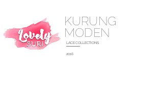 KURUNG
MODEN
LACE COLLECTIONS
2016
 