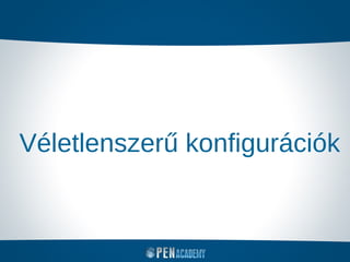 Véletlenszerű konfigurációk
 