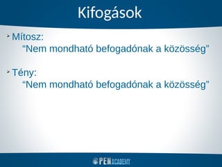 Kifogások
➢
Mítosz:
“Nem mondható befogadónak a közösség”
➢
Tény:
“Nem mondható befogadónak a közösség”
 