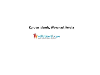 Kuruvu Islands, Wayanad, Kerala
 