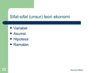 Sifat-sifat (unsur) teori ekonomi Variabel Asumsi Hipotesa Ramalan Ekonomi Mikro 