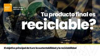Tuproductofinales
ElobjetivoprincipaldeKurz:lasustentabilidadylareciclabilidad
reciclable?
 