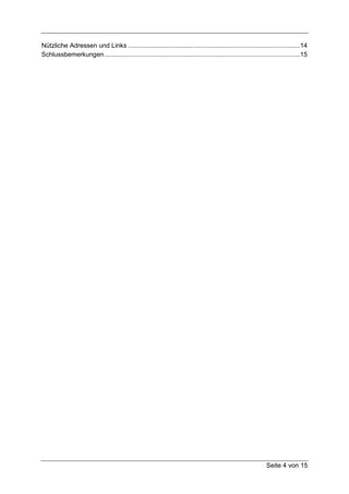 Nützliche Adressen und Links ..............................................................................................14
Schlussbemerkungen ...........................................................................................................15




                                                                                                            Seite 4 von 15
 