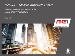 Textmasterformat bearbeiten
 Second Level
 Third Level
 Fourth Level
Fifth Level
May 2, 2017
menRDC – MEN Railway Data Center
Modular General Purpose Platform for
Mobile Office IT Applications
 