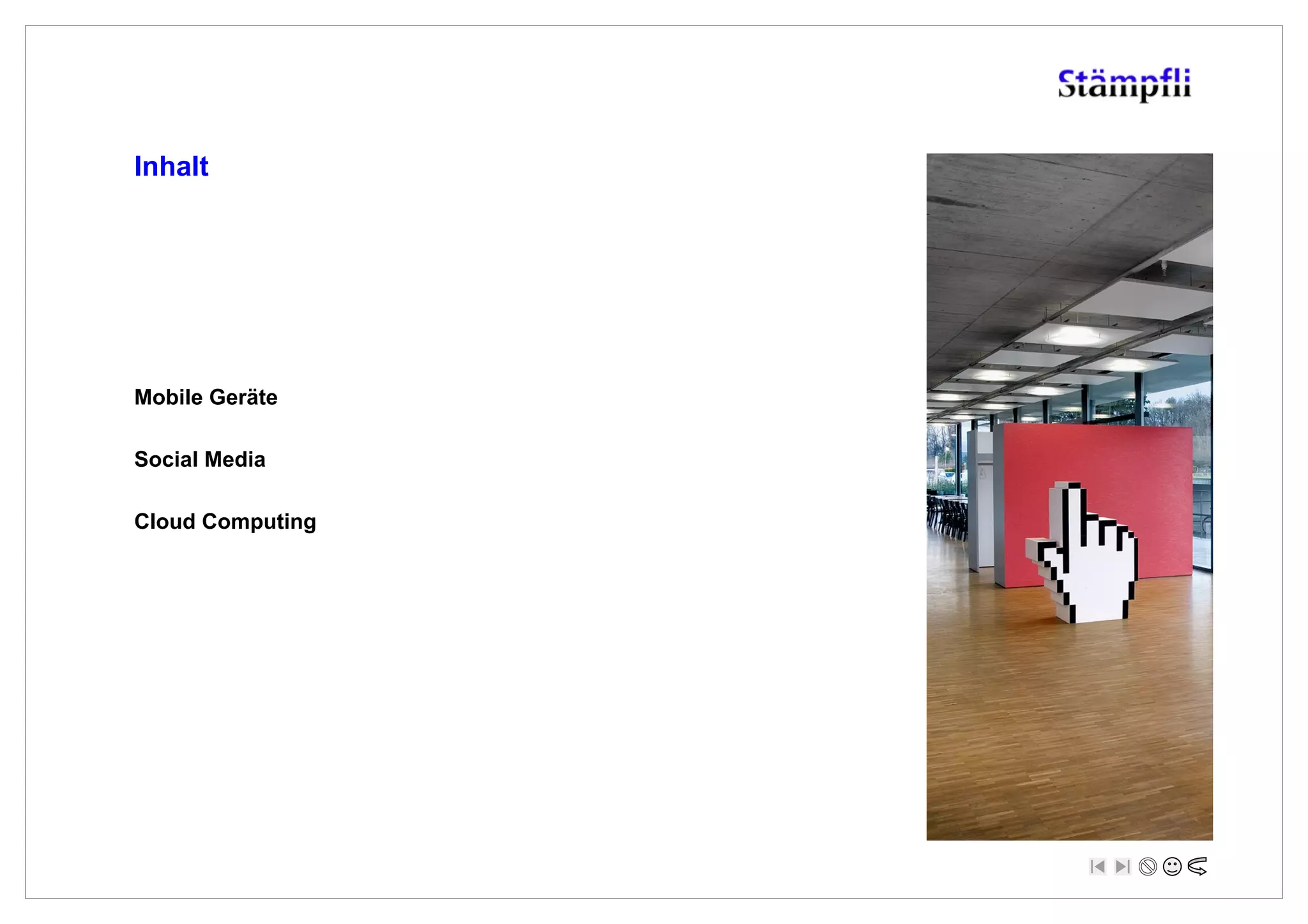 Inhalt




Mobile Geräte

Social Media

Cloud Computing
 