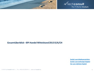Gesamtüberblick – BPI Handel Mittelstand 2013 D/A/CH

Zurück zum Inhaltsverzeichnis
Zurück zum vorherigen Kapitel
Vor zum nächsten Kapitel

© 2013 techconsult GmbH | Tel.: +49 (0) 561/8109-0 | www.techconsult.de

13

 