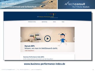 BPI Webportal –
Ergebnisdownload und Selbstcheck

www.business-performance-index.de
© 2013 techconsult GmbH | Tel.: +49 (0) 561/8109-0 | www.techconsult.de

44

 