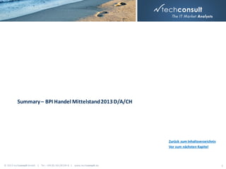 Summary – BPI Handel Mittelstand 2013 D/A/CH

Zurück zum Inhaltsverzeichnis
Vor zum nächsten Kapitel

© 2013 techconsult GmbH | Tel.: +49 (0) 561/8109-0 | www.techconsult.de

5

 