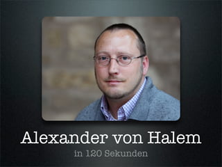 Alexander von Halem
in 120 Sekunden
 