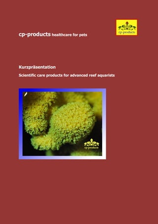 cp-products healthcare for pets
Kurzpräsentation
Scientific care products for advanced reef aquarists
 