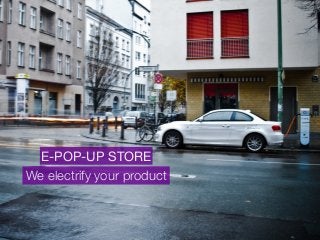 E-POP-UP STORE
We electrify your product
 