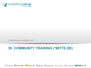 39. COMMUNITY TRAINING (*MITTE.DE)
38. COMMUNITY TRAINING (*SAX.DE)
Empfehlungen empfehlen sich
 