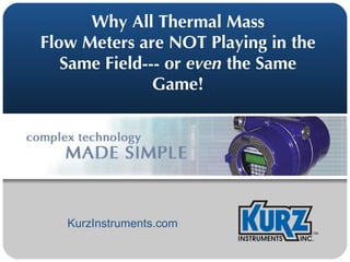 Why All Thermal Mass Flow Meters are NOT Playing in the Same Field--- or  even  the Same Game! KurzInstruments.com 