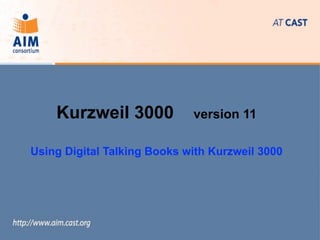 Kurzweil 3000            version 11

Using Digital Talking Books with Kurzweil 3000
 