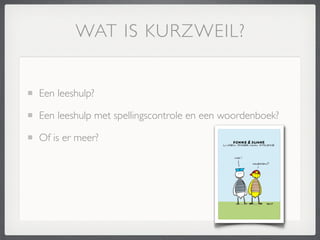 WAT IS KURZWEIL?


Een leeshulp?

Een leeshulp met spellingscontrole en een woordenboek?

Of is er meer?
 