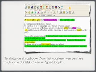 Tenslotte de zinsopbouw. Door het voorlezen van een hele
zin, hoor je duidelijk of een zin “goed loopt”.
 