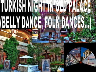 1 TURKISH NIGHT IN OLD PALACE (BELLY DANCE, FOLK DANCES...) 
