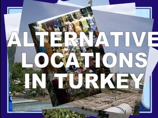 ALTERNATIVE  LOCATIONS  IN TURKEY 