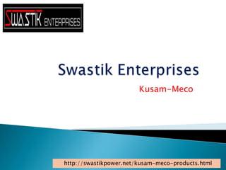 Kusam-Meco
http://swastikpower.net/kusam-meco-products.html
 