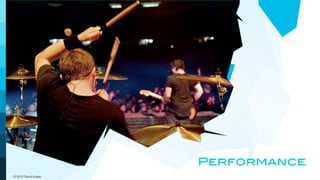 Performance
© 2012 David Kusek
 