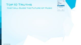 Top 10 Truths
         that will Guide the Future of Music




© 2012 David Kusek
 