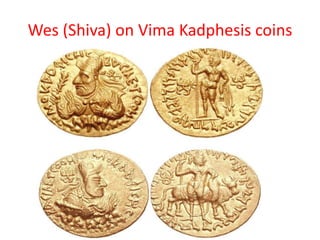 Wes (Shiva) on Vima Kadphesis coins
 