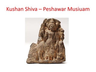 Kushan Shiva – Peshawar Musiuam
 