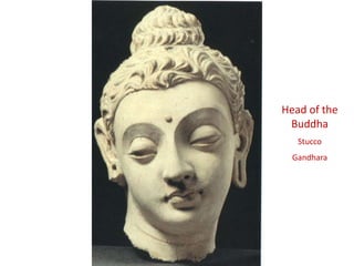 Tucker, p.
39
Head of the
Buddha
Stucco
Gandhara
 