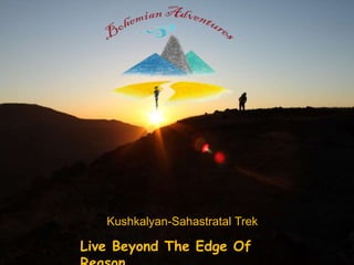 Live Beyond The Edge Of
Kushkalyan-Sahastratal Trek
 