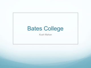 Bates College
Kush Mahan
 