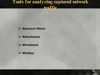 Tools for analyzing captured network traffic Network Miner Netwitness Wireshark Winhex 